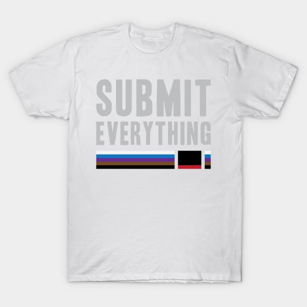 Submit Everything - Brazilian Jiu Jitsu T-Shirt by Kyle O'Briant